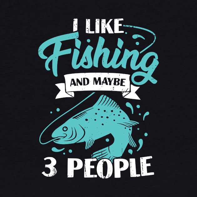 I Like Fishing And Maybe 3 People Fisherman Gift by Dolde08